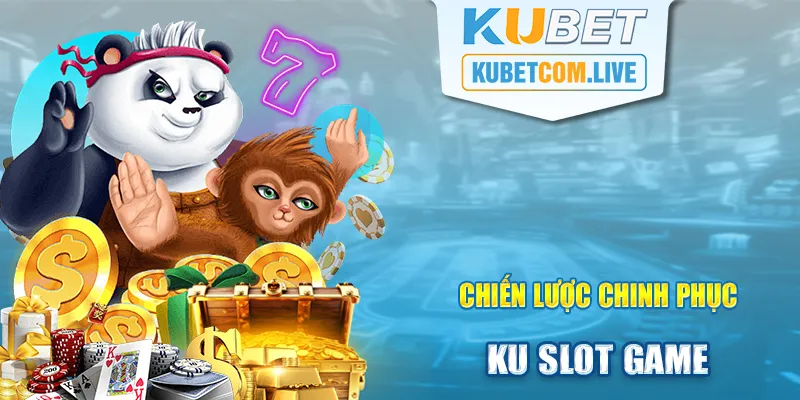 Một vài chiến lược chinh phục KU Slot Game hiệu quả, thắng lớn