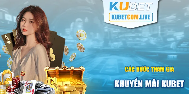 Hướng dẫn cách tham gia nhận khuyến mãi tại Kubet