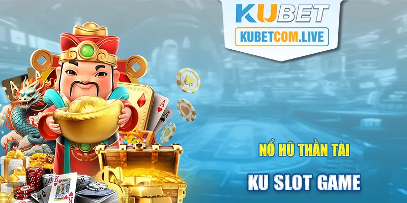 KU Slot Game Thần Tài đem đến cảm giác thân thuộc nhưng cũng rất thú vị