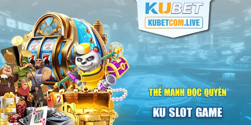 KU Slot Game có vị thế cao nhờ sở hữu nhiều điểm mạnh độc quyền