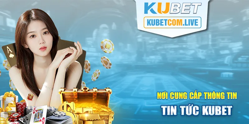 Đôi nét điều cần biết về mục thông tin tại Kubet